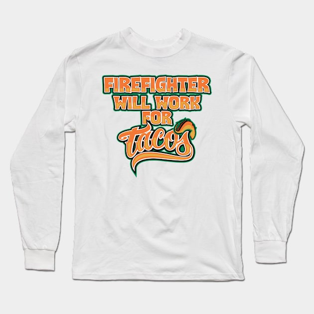 Firefighter will work for tacos Long Sleeve T-Shirt by SerenityByAlex